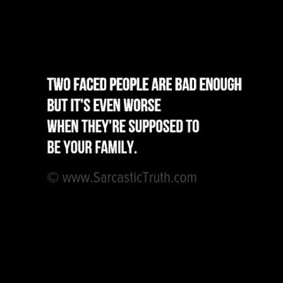 Two faced people are bad enough but it's even worse when they're supposed to be your family.