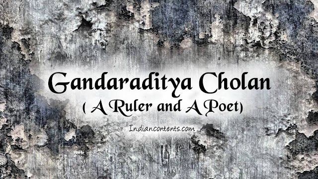 Gandaraditya Chola - Son Of Parantaka Chola I a ruler and a poet