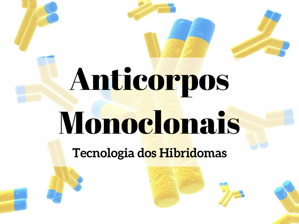 Anticorpos Monoclonais Tecnologia dos Hibridomas Tira o Jaleco Anticorpos Monoclonais Tecnologia dos Hibridomas Tira o Jaleco
