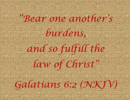 Galatians 6:2 Bear one another's burdens, and so fulfill the law of Christ., New King James Version (NKJV)