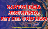 Cantos para Jesucristo Rey del Universo