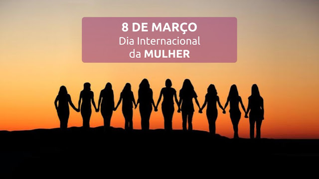 8 de Março - Dia Internacional da Mulher