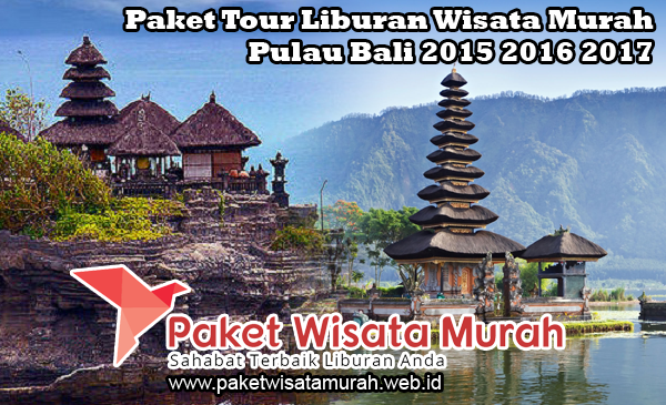 Paket Tour Liburan Wisata Murah Pulau Bali Paket Tour Liburan Wisata Murah Pulau Bali