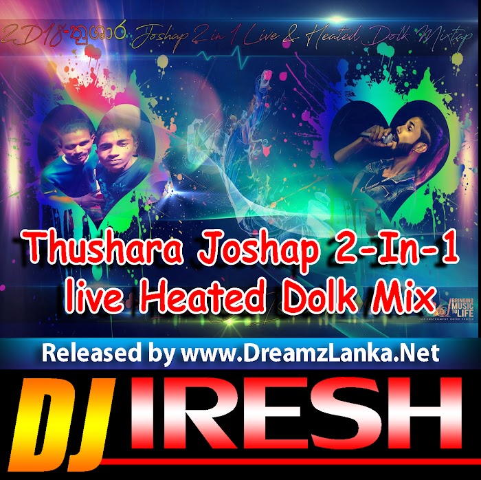 2D18-Thushara Joshap 2-In-1 live Heated Dolk Mix DJ Iresh