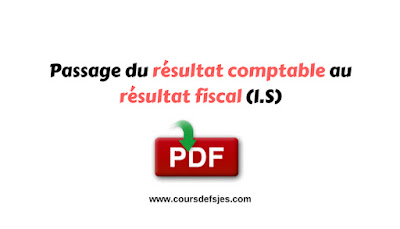 Passage du résultat comptable au résultat fiscal (I.S)