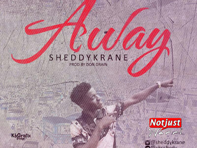 Music: Sheddykrane - Away Prod by Don Drain @Ajirishedy