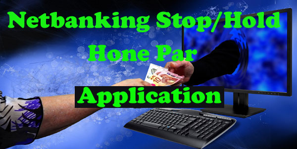 netbanking stop hold hone par application