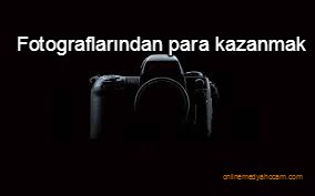 fotograf satarak para kazanmak internetten kazanç, ek gelir