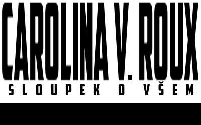 Carolina V. Roux - Sloupek o všem