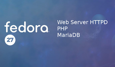 Install Web Server HTTPD, PHP dan MariaDB Pada Fedora 27 Workstation