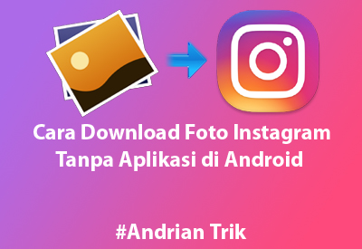 Cara Download Foto Instagram Tanpa Aplikasi di Android Cara Download Foto Instagram Tanpa Aplikasi di Android