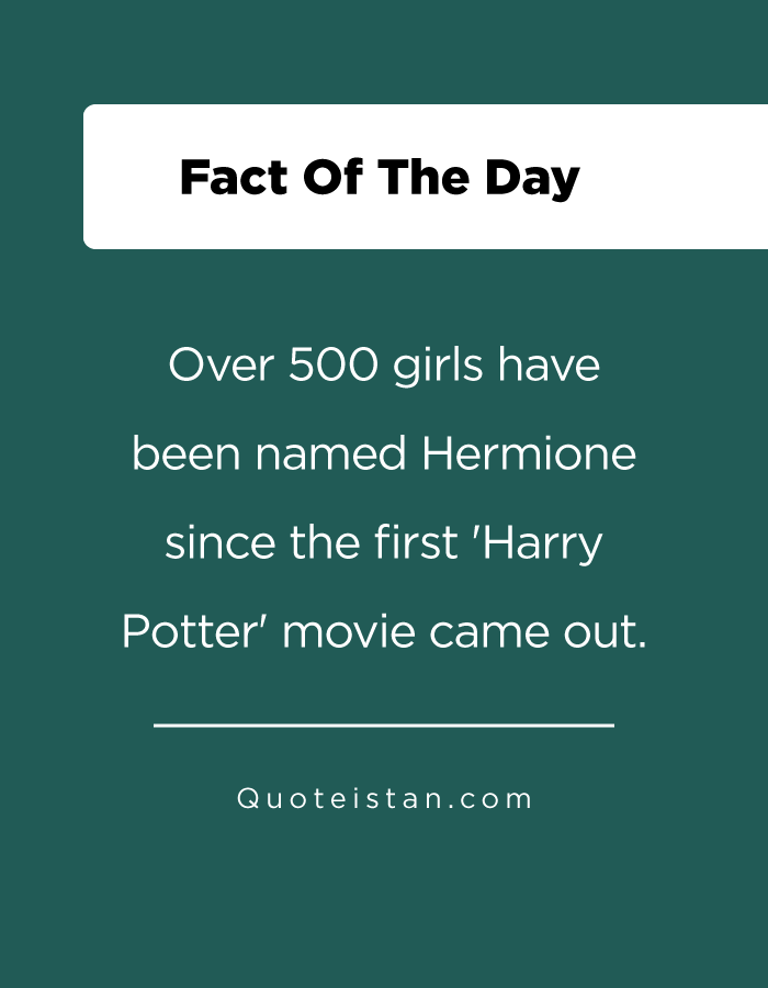 Over 500 girls have been named Hermione since the first 'Harry Potter' movie came out.