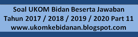 Soal Ukom Bidan Beserta Jawaban Tahun 2017 2018 2019 2020 Part 11