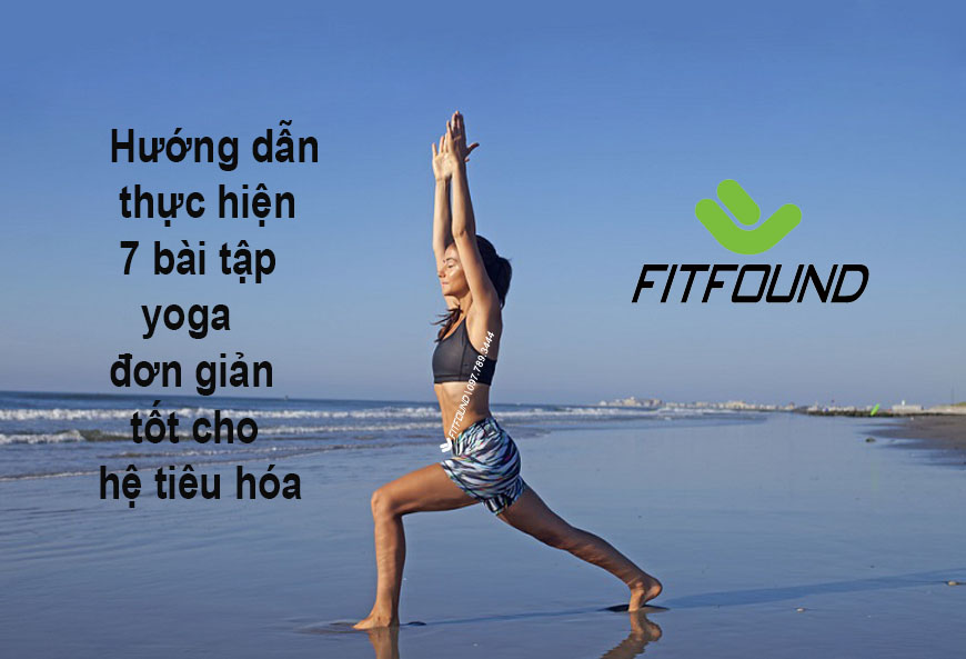 Hướng dẫn thực hiện 7 bài tập yoga đơn giản tốt cho hệ tiêu hóa huong-dan-thuc-hien-7-bai-tap-yoga-don-gian-tot-cho-he-tieu-hoa