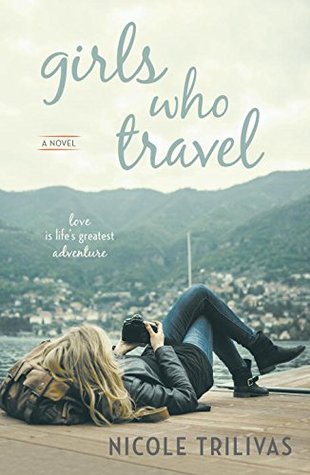 Book Spotlight & Giveaway: Girls Who Travel by Nicole Trivilas (Giveaway Closed)