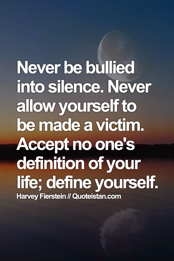 never be bullied into silence never allow yourself to be made a