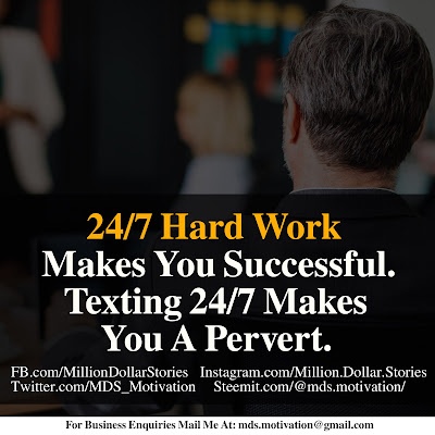 24/7 HARD WORK MAKES YOU SUCCESSFUL. TEXTING 24/7 MAKES YOU A PERVERT. 24/7 HARD WORK MAKES YOU SUCCESSFUL. TEXTING 24/7 MAKES YOU A PERVERT.