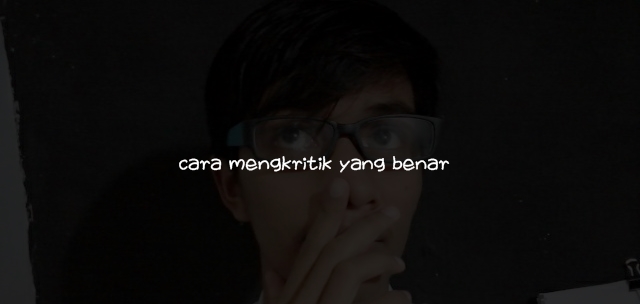 Cara Mengkritik Yang Baik dan Benar