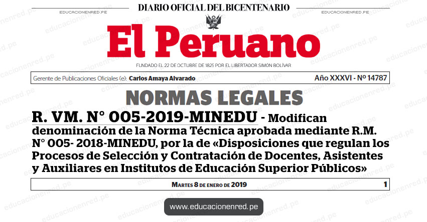 R. VM. N° 005-2019-MINEDU - Modifican denominación de la Norma Técnica aprobada mediante R.M. N° 005-2018-MINEDU, por la de «Disposiciones que regulan los Procesos de Selección y Contratación de Docentes, Asistentes y Auxiliares en Institutos de Educación Superior Públicos» www.minedu.gob.pe R. VM. N° 005-2019-MINEDU - Modifican denominación de la Norma Técnica aprobada mediante R.M. N° 005-2018-MINEDU, por la de «Disposiciones que regulan los Procesos de Selección y Contratación de Docentes, Asistentes y Auxiliares en Institutos de Educación Superior Públicos» www.minedu.gob.pe