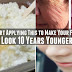 Start Applying This to Make Your Face Look 10 Years Younger