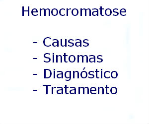 Hemocromatose causas sintomas diagnóstico tratamento prevenção riscos complicações