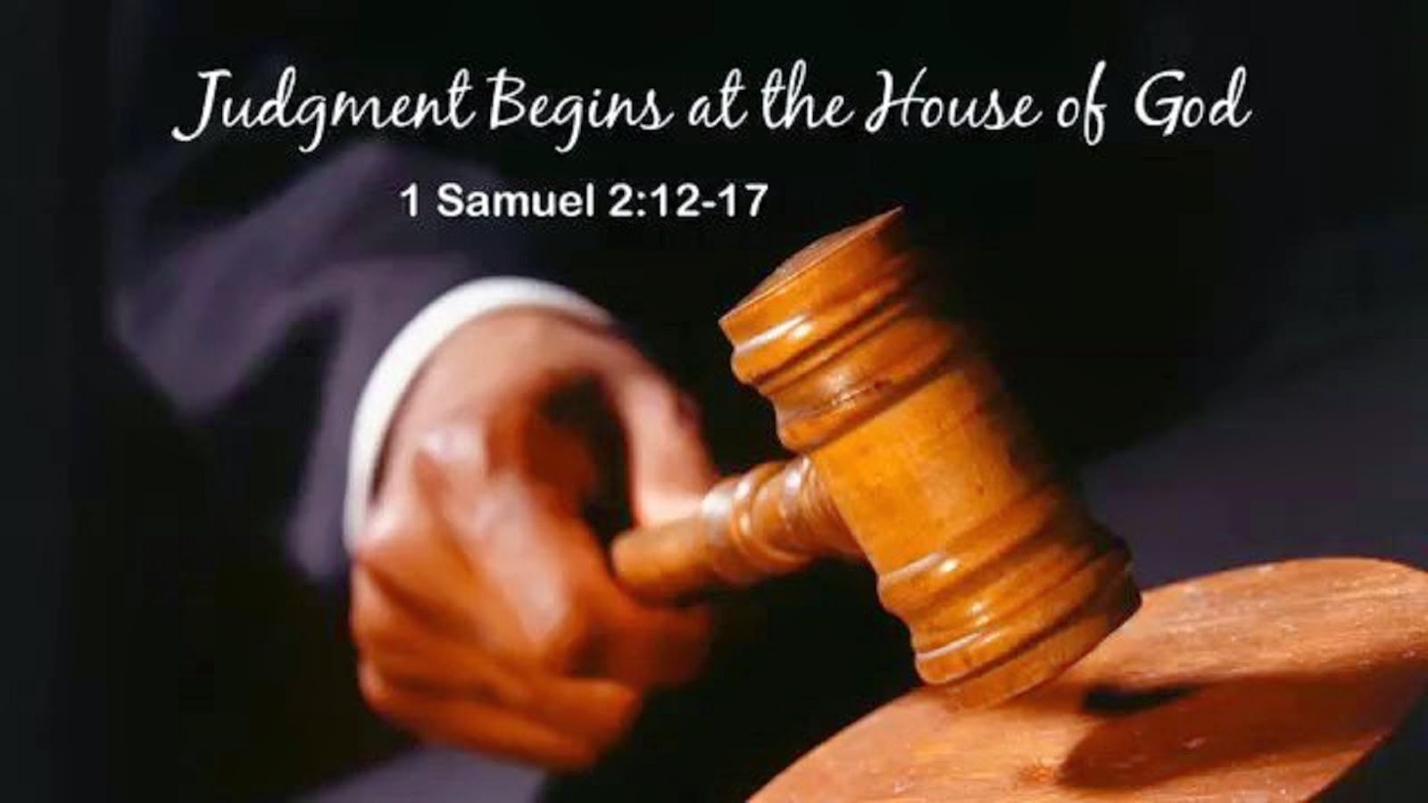 JUDGEMENT BEGINS AT THE HOUSE OF GOD