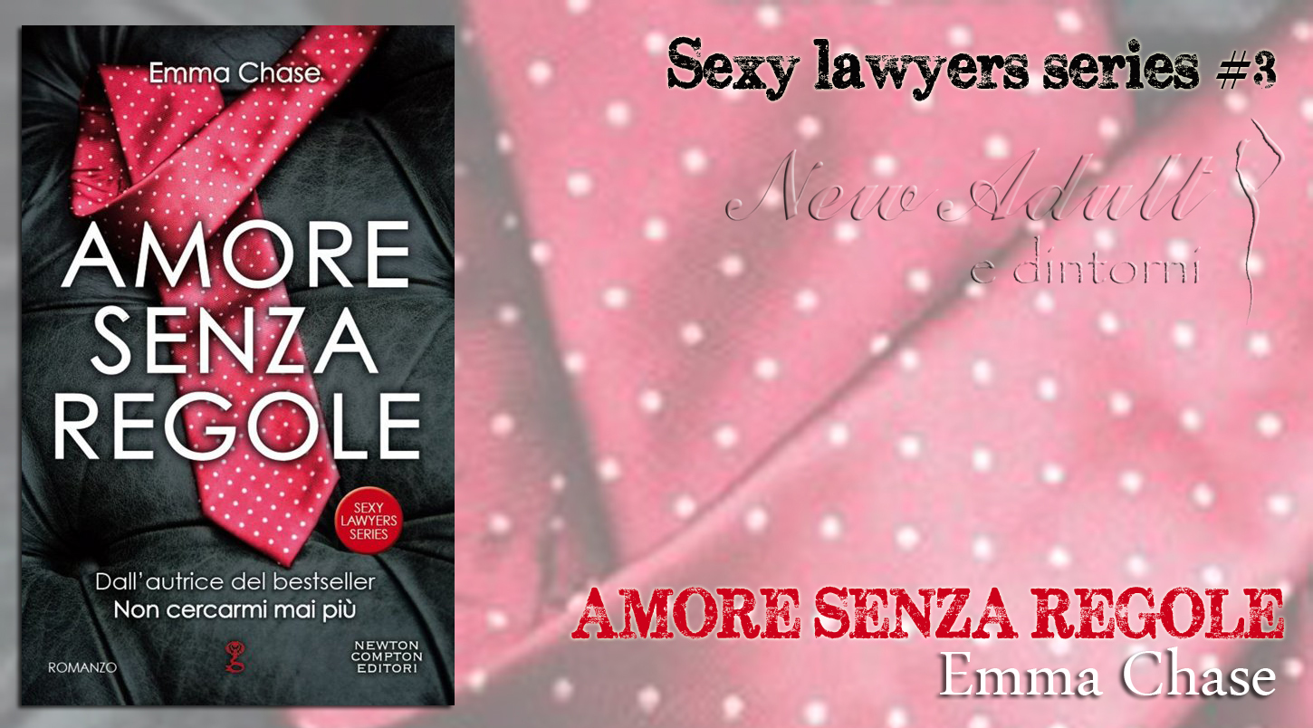 New Adult e dintorni: AMORE SENZA REGOLE Sexy Lawyer #3 di Emma Chase