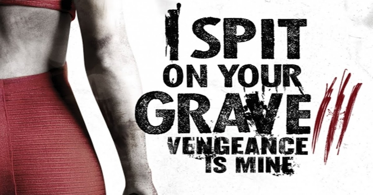 Người Đẹp Báo Thù 3, I Spit On Your Grave: Vengeance Is Mine (2015)