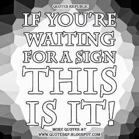 If you're waiting for a sign, this is it!