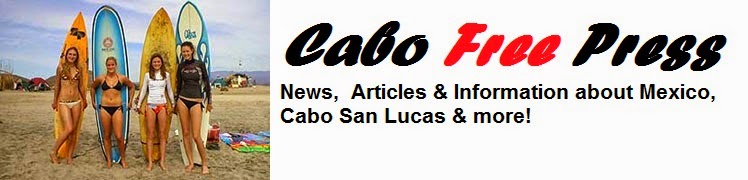 CABO FREE PRESS - News From Los Cabos to Tijuana, Mexico & Beyond! A Travelers Times Publication