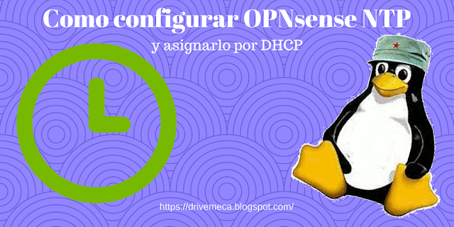 Configurando OPNsense NTP y asignalodolo con DHCP