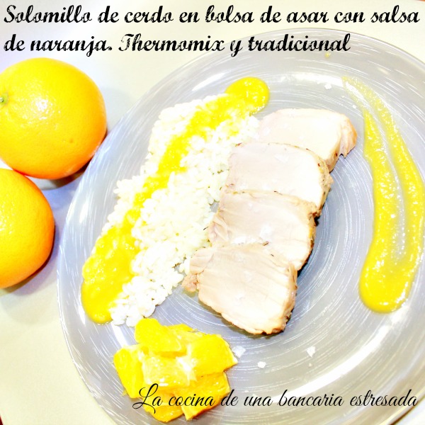 Solomillo de cerdo en bolsa de asar con salsa de naranja. Thermomix y tradicional.