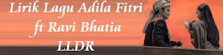 Lirik Lagu Adila Fitri ft Ravi Bhatia - LLDR