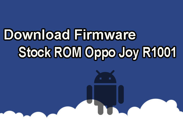 4 Cara Flash Oppo R1001 Dengan Mudah