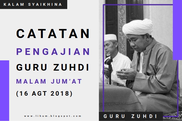 Catatan Pengajian Guru Zuhdi Malam Jum'at (16 Agt 2018)