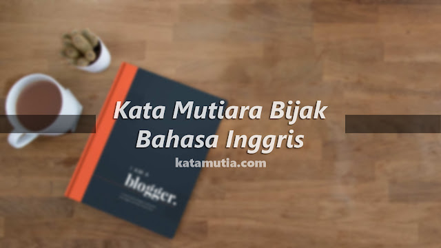 Kata Mutiara Bijak Bahasa Inggris Kata Mutiara Bijak Bahasa Inggris