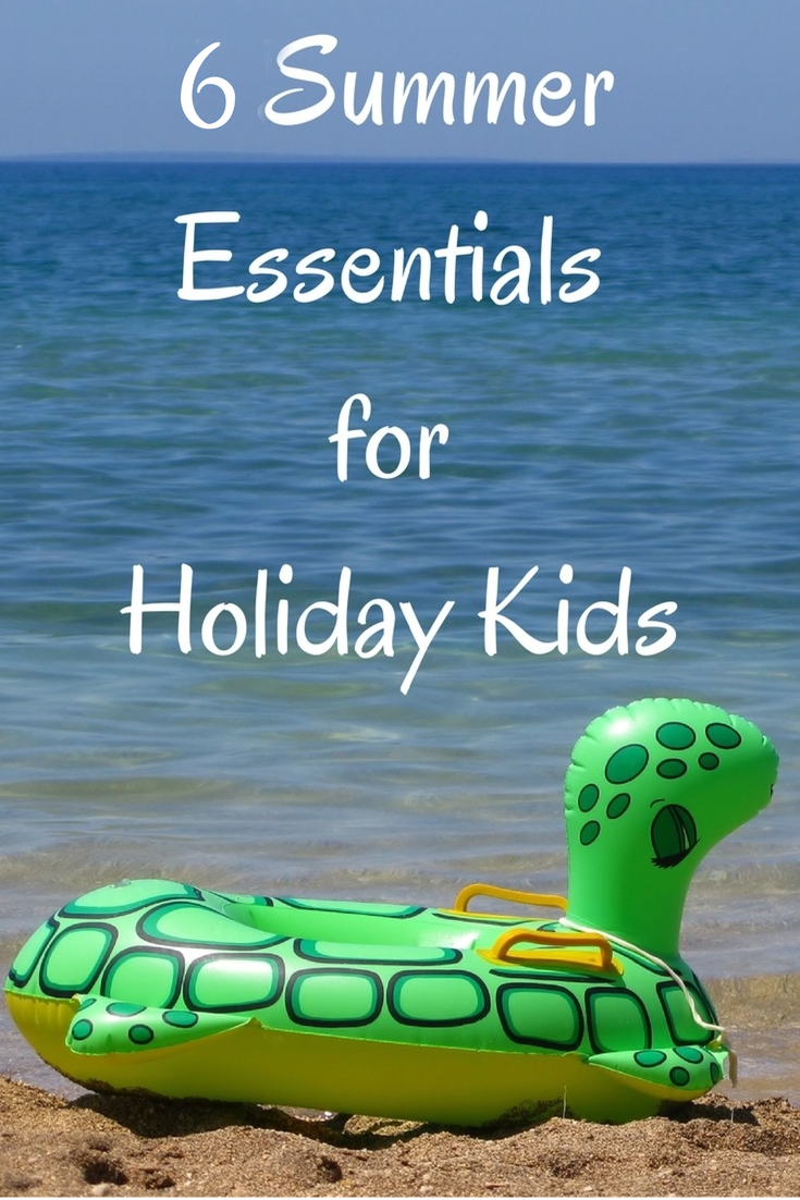 6 Summer Essentials for Holiday Kids