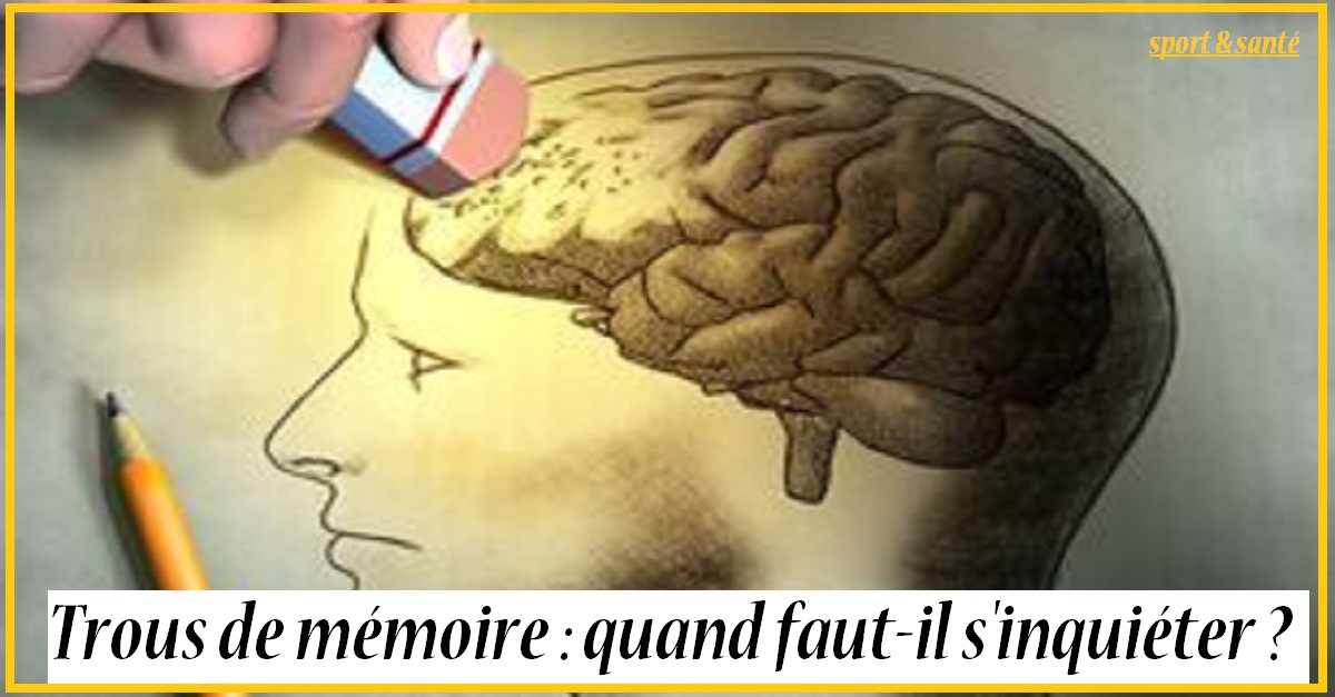Trous de mémoire quand fautil s'inquiéter ? Sport et Santé Trous de mémoire quand fautil s'inquiéter ? Sport et Santé