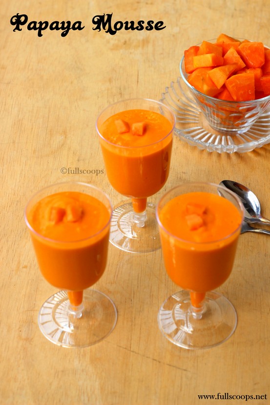 Papaya Mousse Full Scoops A food blog with easy,simple & tasty recipes!