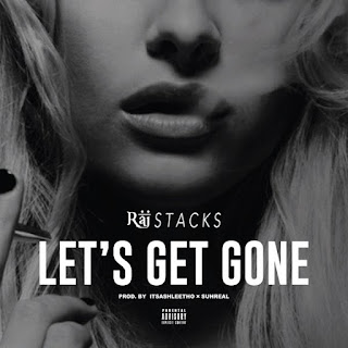 Track: Raj Stacks – Lets Get Gone