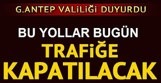 Gaziantepte bugün bazı yollar trafiğe kapatılacak