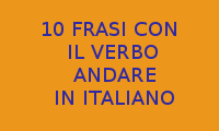 COME SCRIVERE 10 FRASI IN ITALIANO CON IL VERBO ANDARE ALL'INTERNO