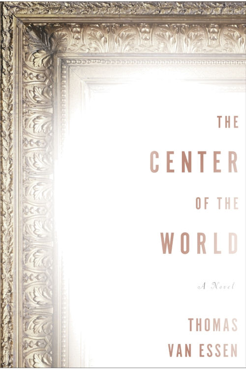 Interview with Thomas Van Essen, author of The Center of the World - June 4, 2013