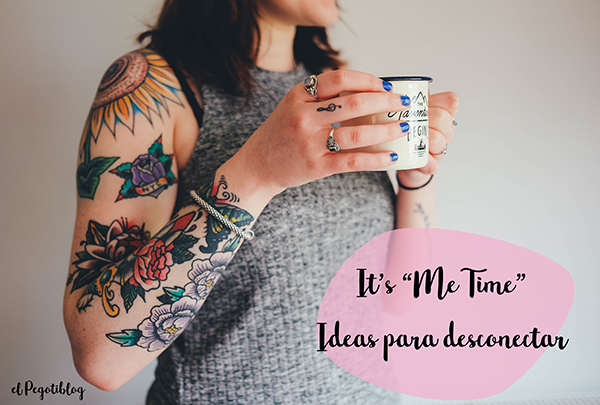Its "me time" - Ideas para desconectar 