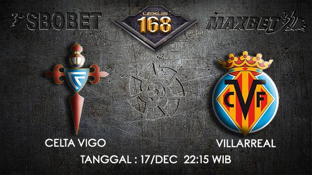 PREDIKSI BOLA ~ PREDIKSI TARUHAN BOLA CELTA VIGO VS VILLAREAL 17 DESEMBER 2017 (Spanish La Liga)