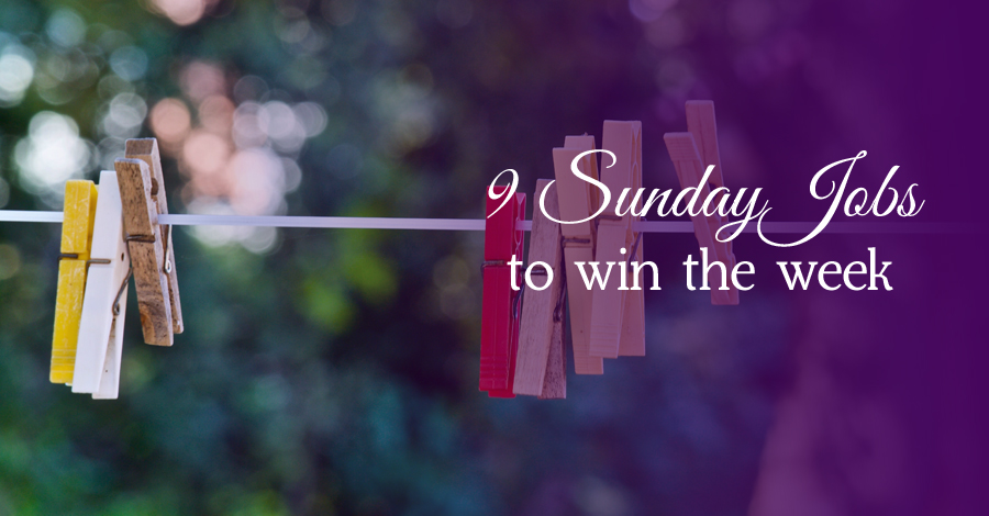 9 Sunday jobs that help win the week ahead | Life Behind The Purple Door