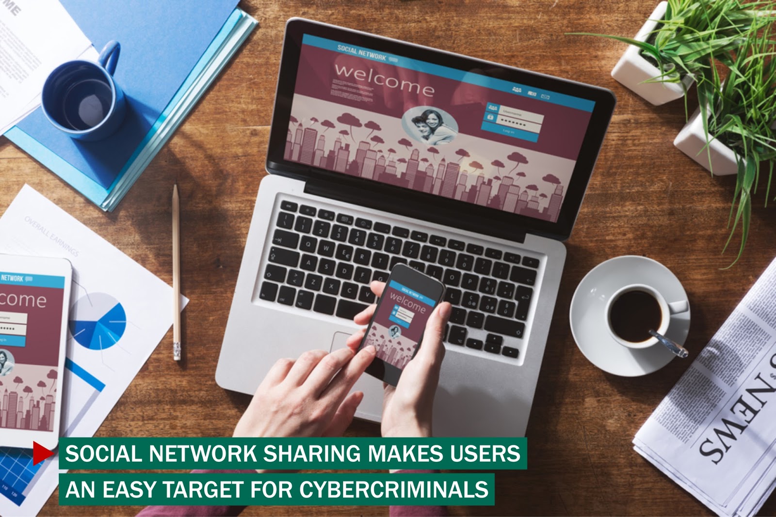 Social Network Sharing Makes Users an Easy Target for Cybercriminals Social Network