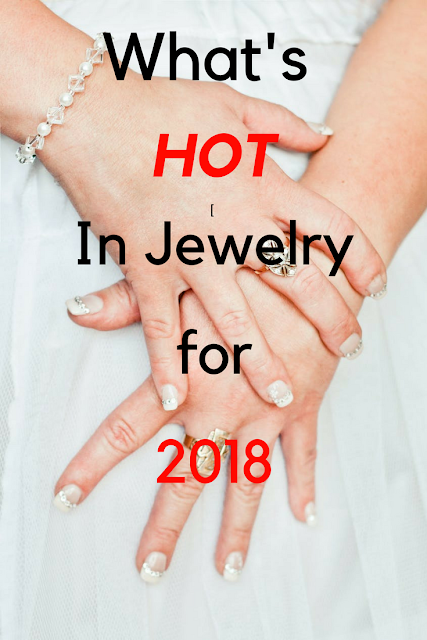 what's hot in jewelry for 2018 jewelry trends fashion