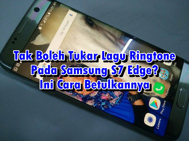 Tak Boleh Tukar Lagu Ringtone Pada Samsung S7 Edge? Ini Cara Betulkannya Tak Boleh Tukar Lagu Ringtone Pada Samsung S7 Edge? Ini Cara Betulkannya