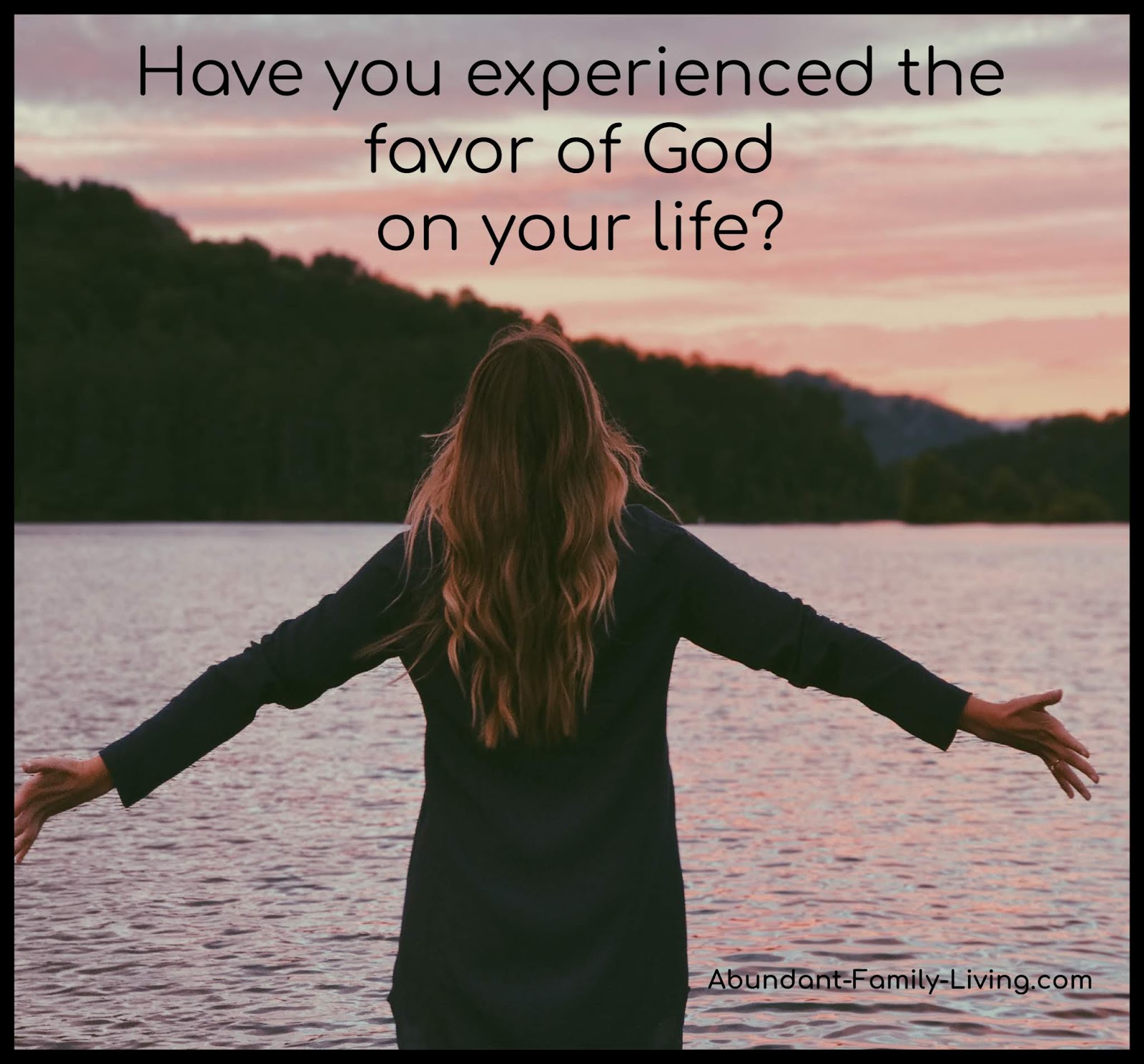 Abundant Family Living Have You Experienced the Favor of God on Your Life?